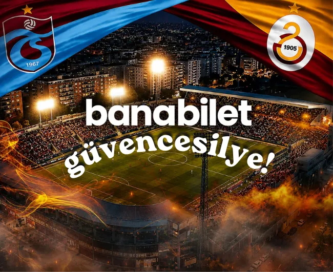 Karadeniz’de Manşetler Bordo-Kırmızı: Trabzonspor - Galatasaray Dev Derbisi Banabilet’te! - Banabilet Blog