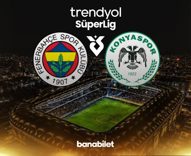 Fenerbahçe - Konyaspor Süper Lig Maç Bileti Satışta! FB Bilet Al | Banabilet - Banabilet Blog