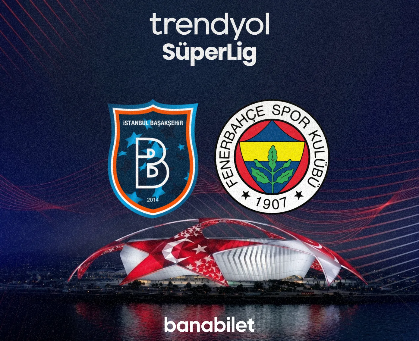 Başakşehir - Fenerbahçe Maç Biletleri Banabilet’te! Dev Derbi Satışta - Banabilet Blog